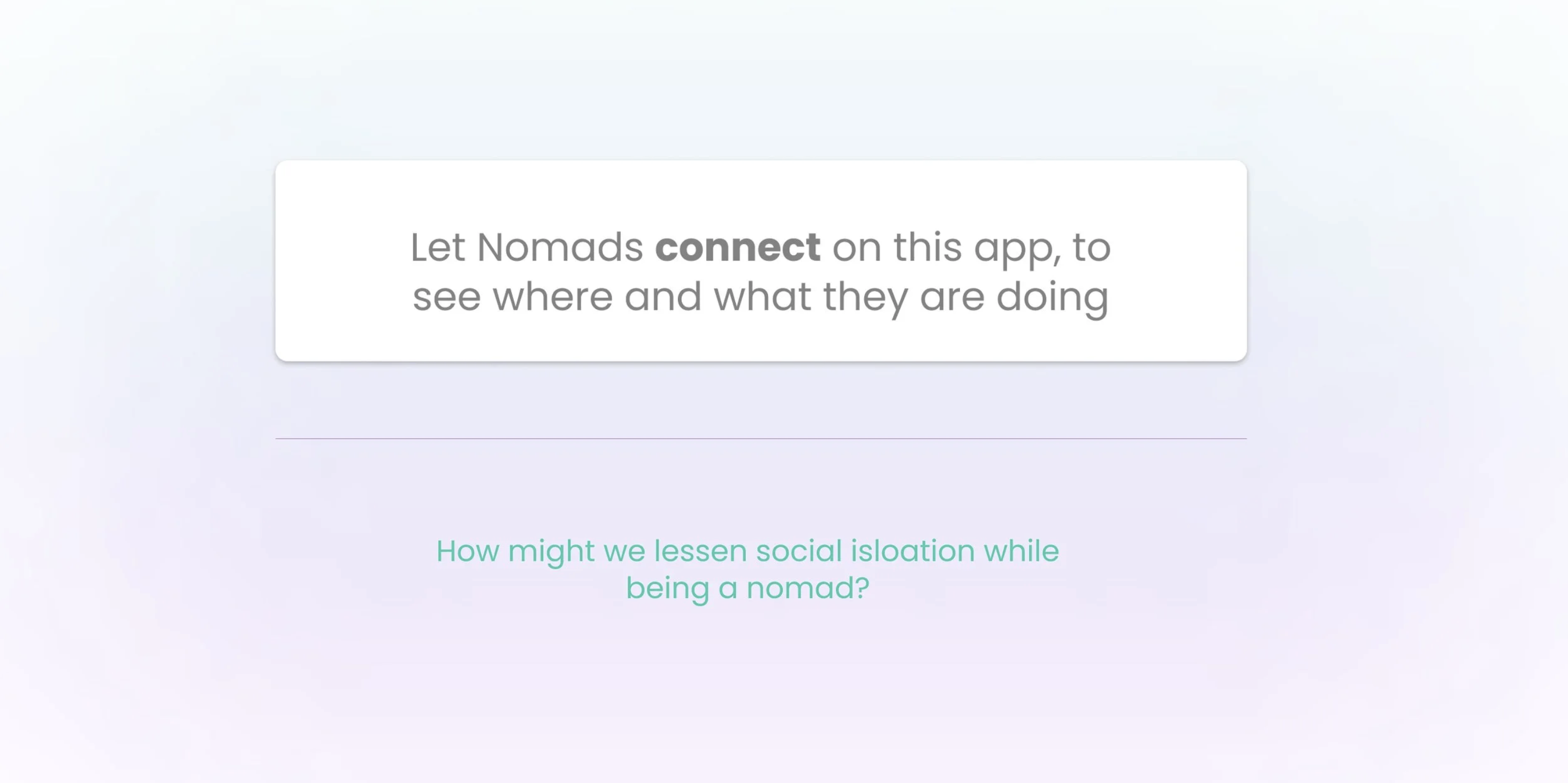 Let nomads connect on this app to see where and what they are doing. How might we lessen social isolation while being a nomad?