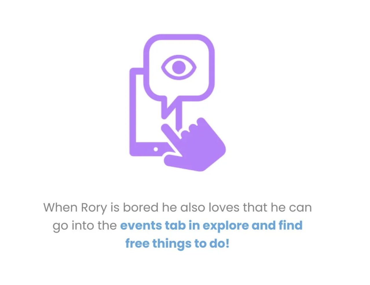 When Rory is bored he also loves that he can go into the events tab in explore and find free things to do.