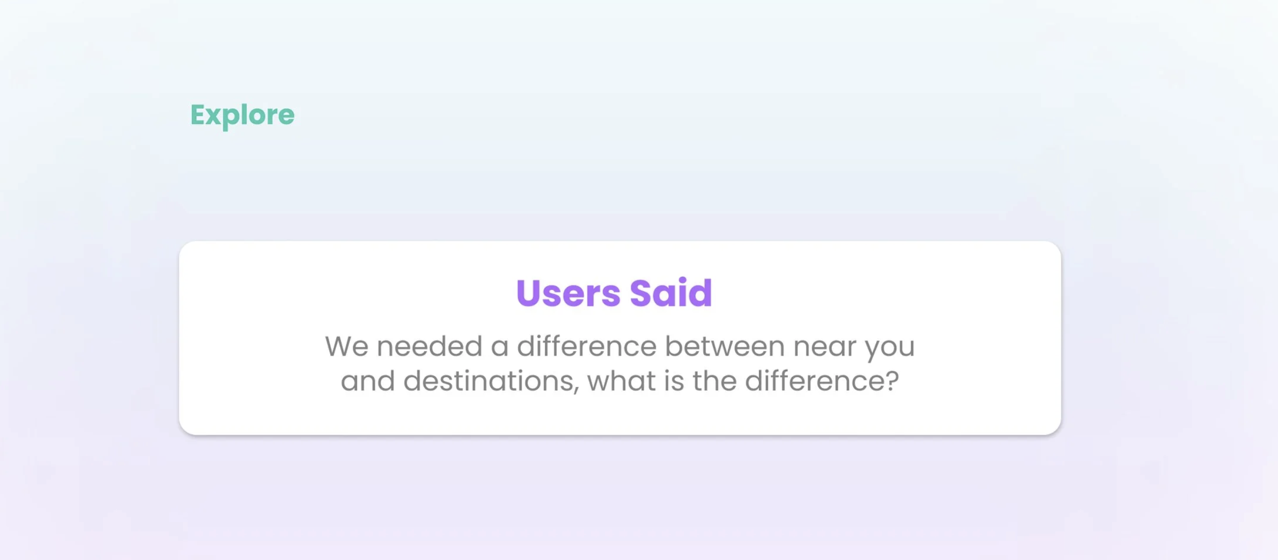 Explore: Users Said — we needed a difference between near you and destinations, what is the difference?