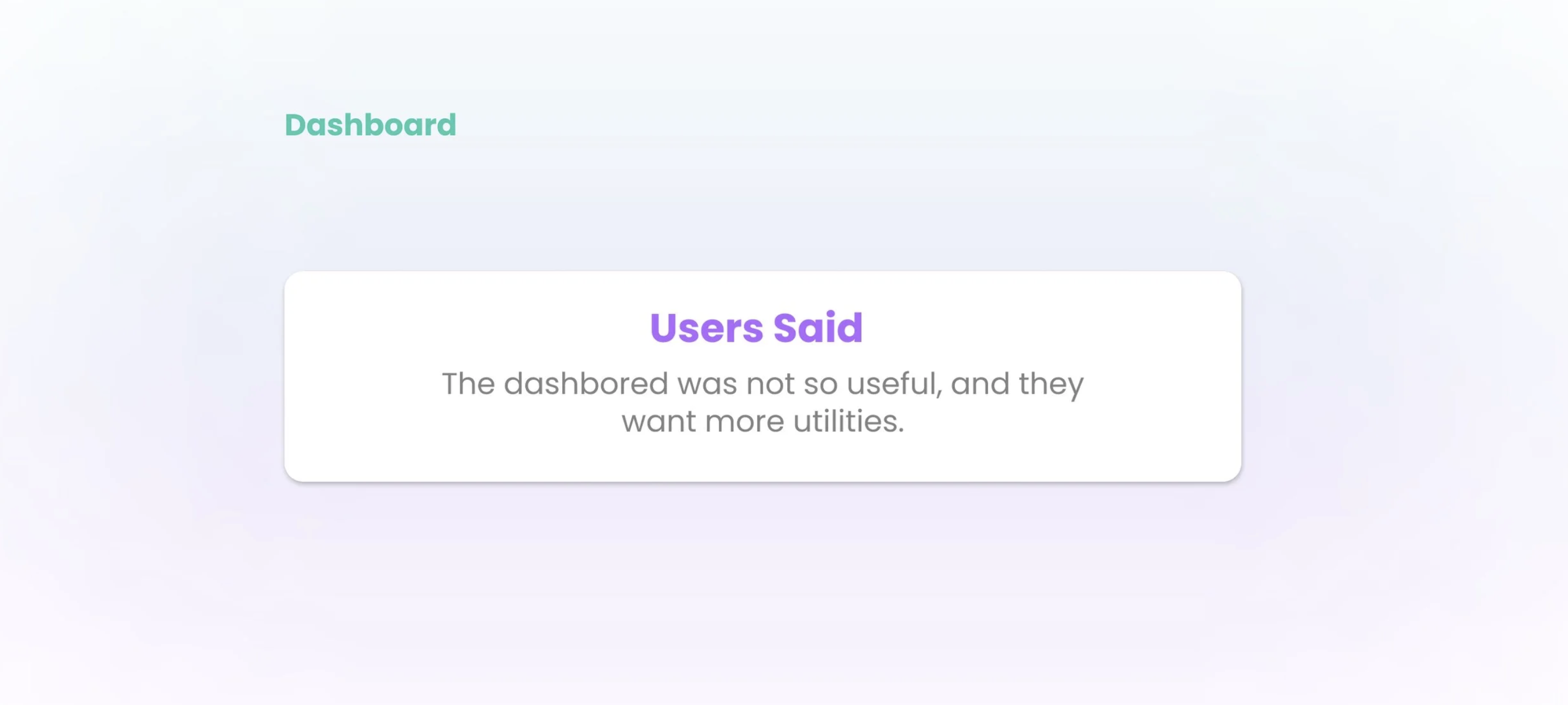 Dashboard: Users Said — the dashboard was not so useful, and they want more utilities.