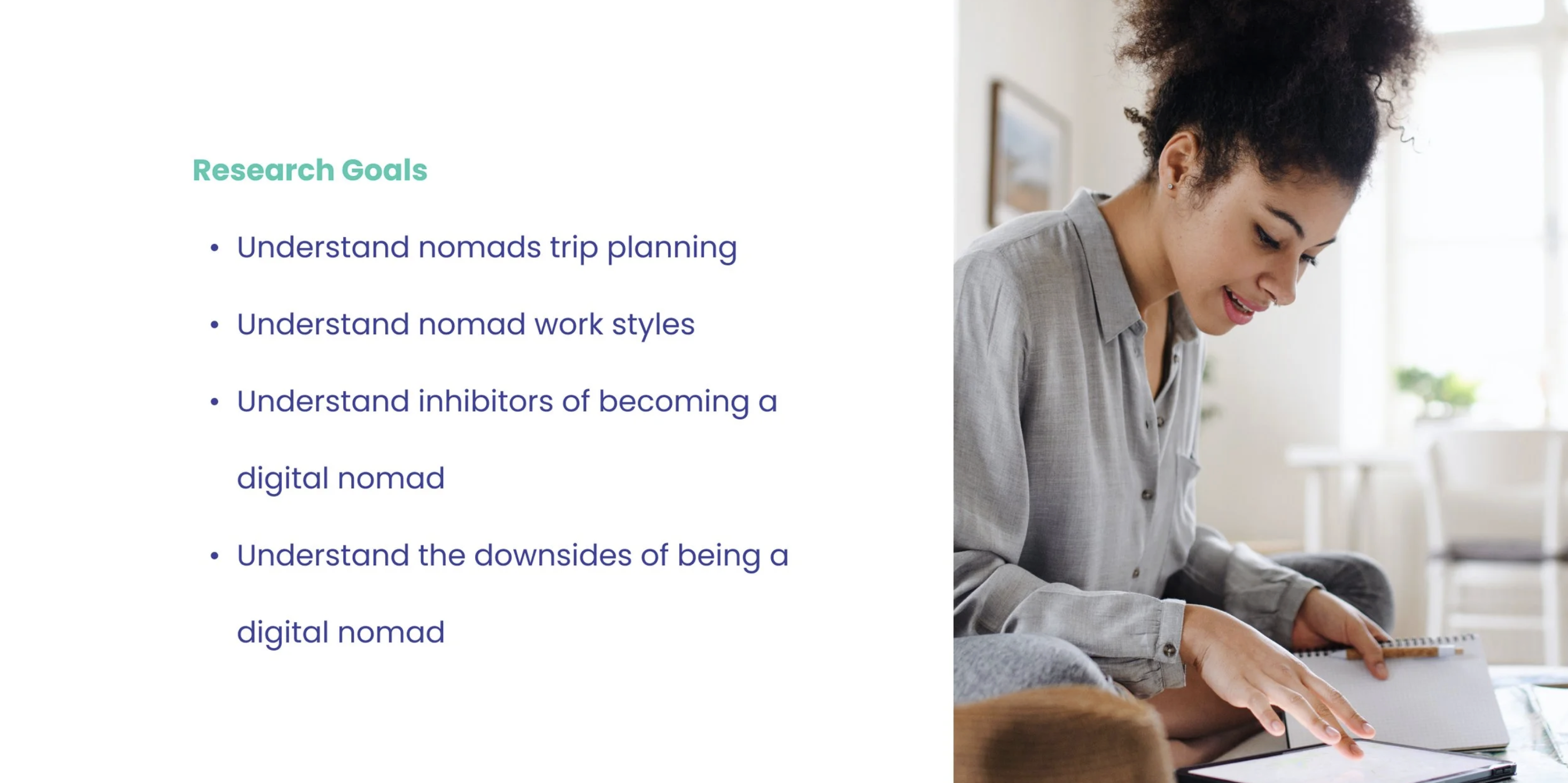 Research Goals: understand nomad trip planning, work styles, inhibitors to becoming a digital nomad, and downsides of being a digital nomad
