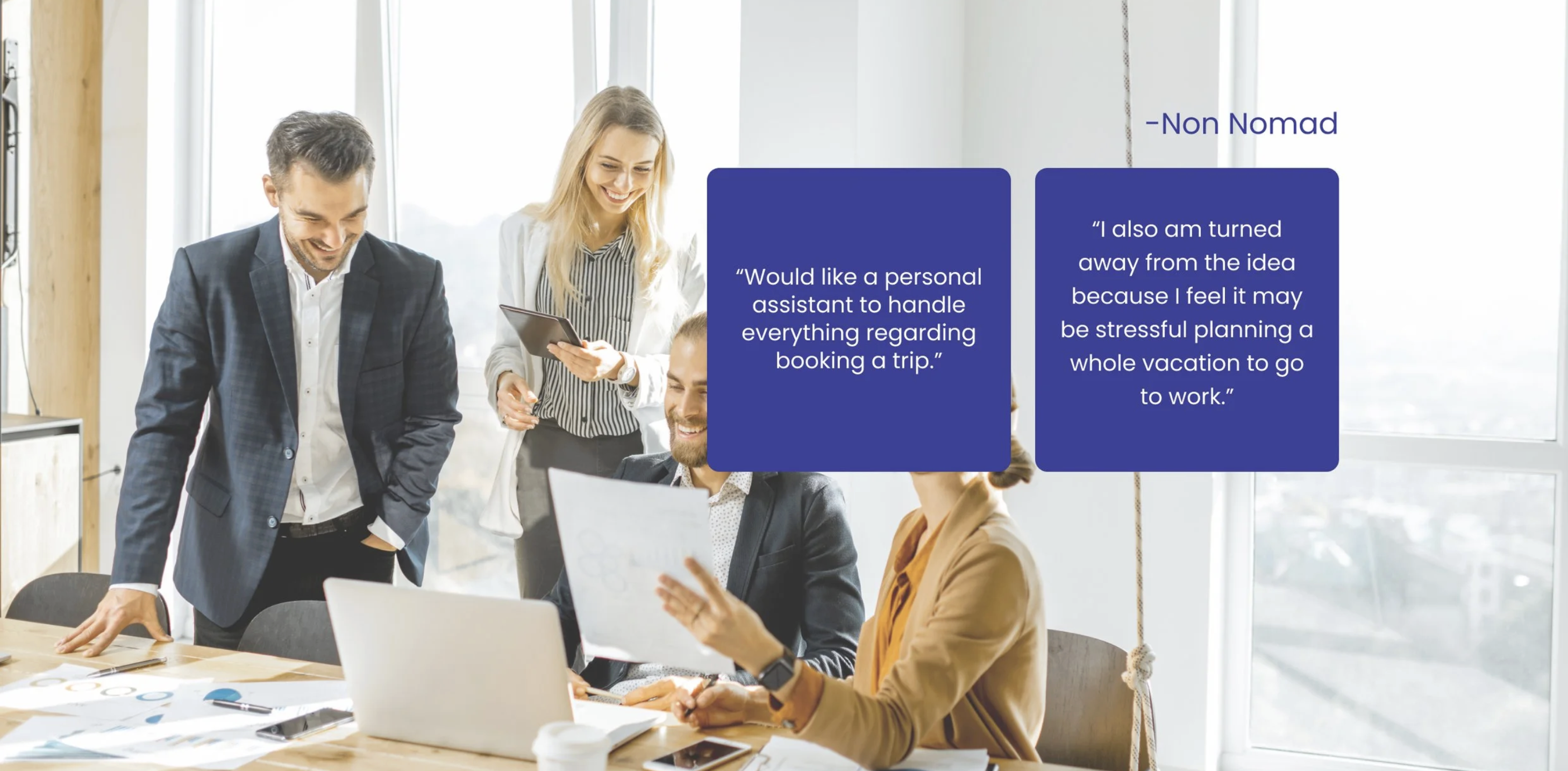 Non-nomad interview quotes: would like a personal assistant to handle everything regarding booking a trip; also turned away because it may be stressful planning a whole vacation to go to work