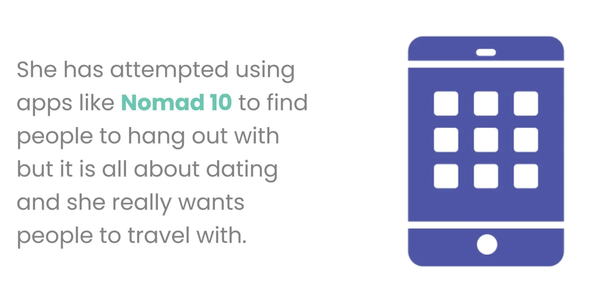 She has attempted using apps like Nomad 10 to find people to hang out with but it is all about dating and she really wants people to travel with.