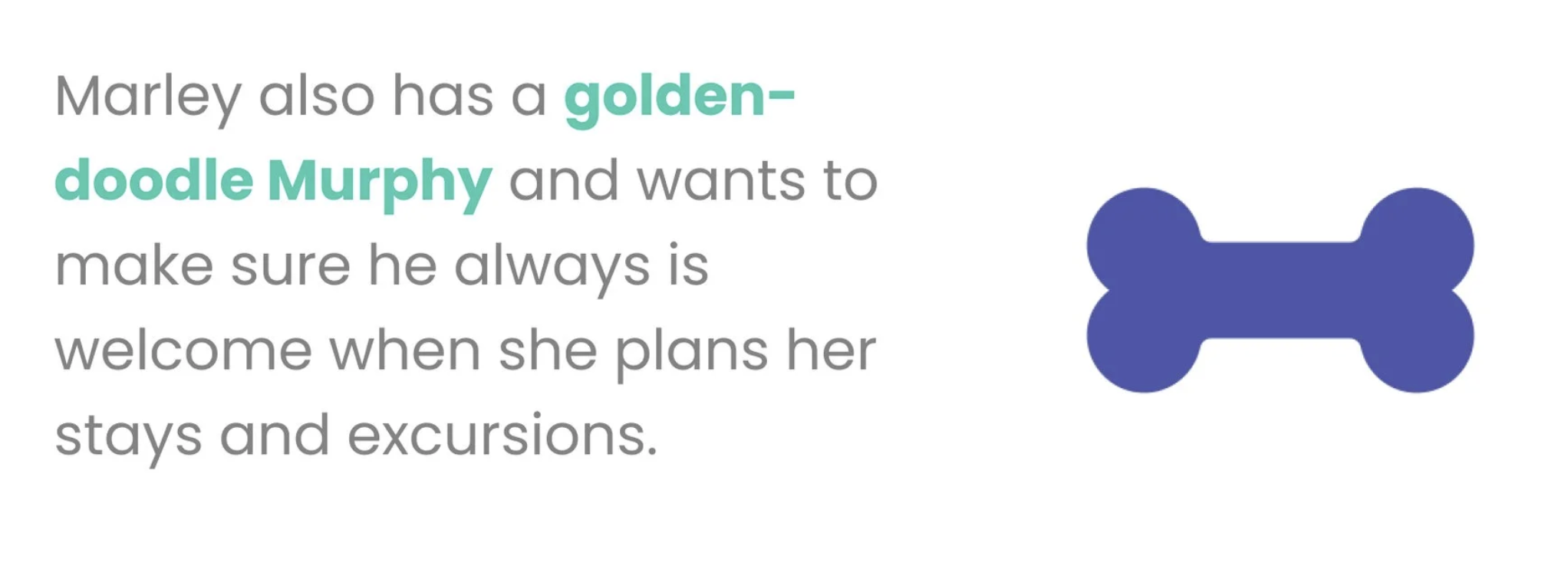 Marley also has a goldendoodle Murphy and wants to make sure he always is welcome when she plans her stays and excursions.