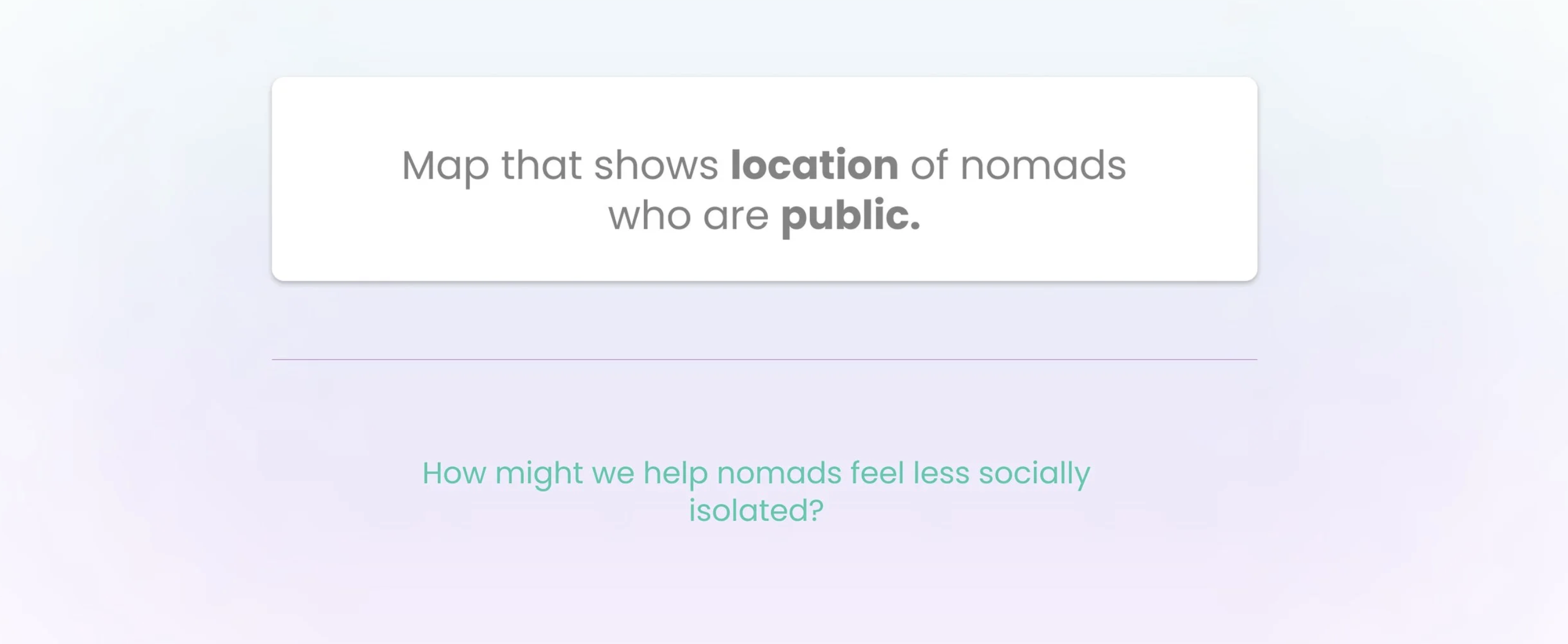 Map that shows location of nomads who are public. How might we help nomads feel less socially isolated?