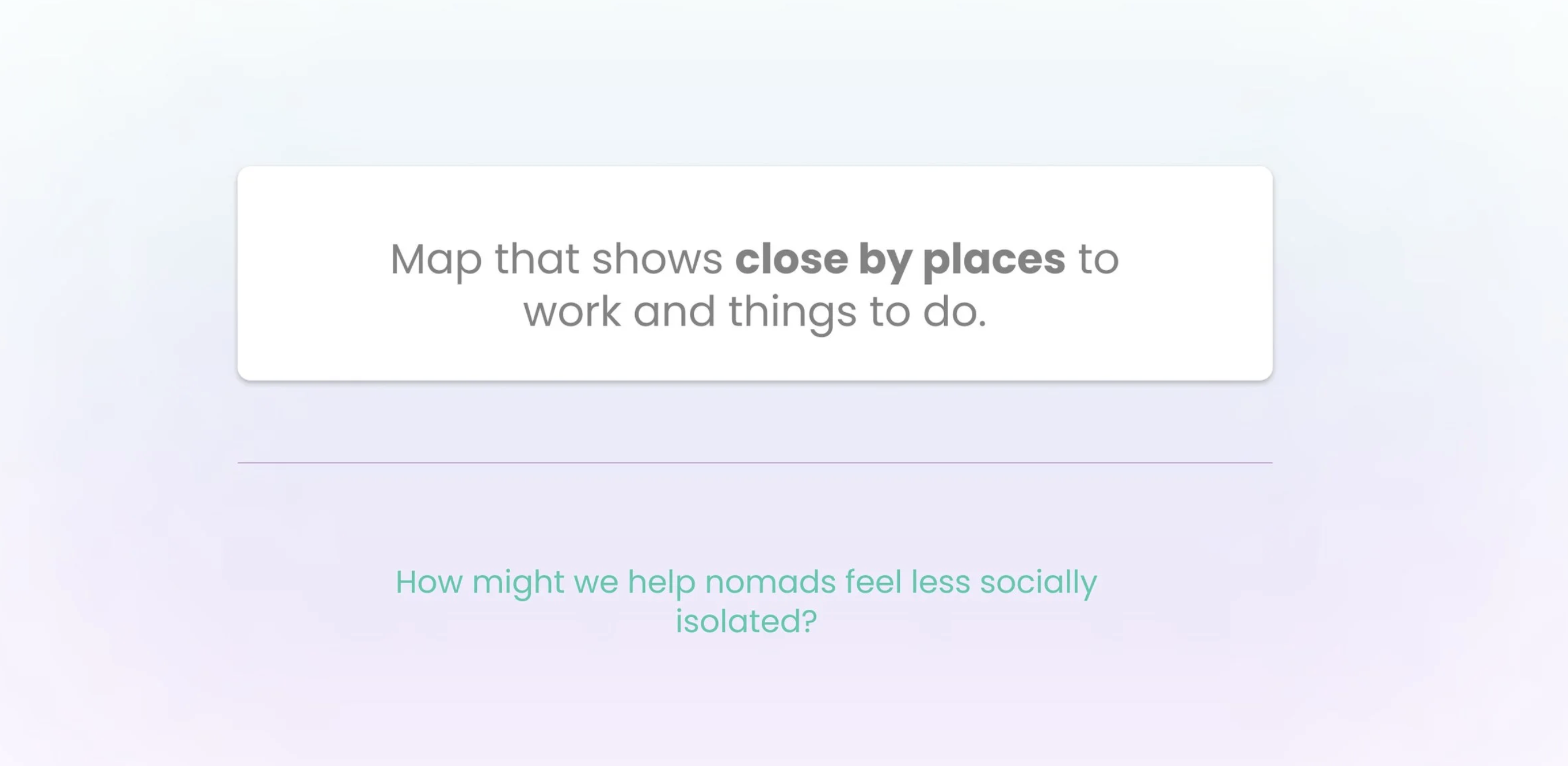 Map that shows close by places to work and things to do. How might we help nomads feel less socially isolated?