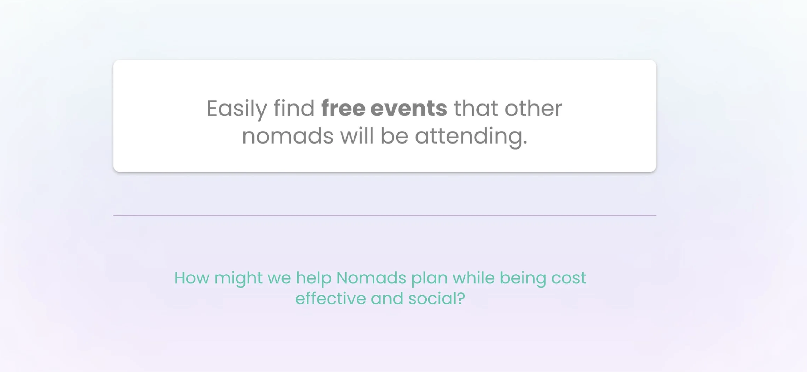 Easily find free events that other nomads will be attending. How might we help nomads plan while being cost effective and social?