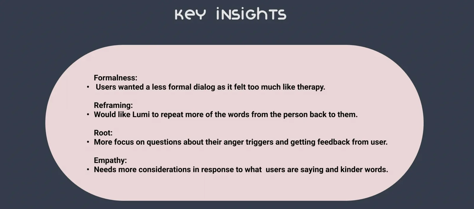 Key Insights: Formalness, users wanted less formal dialog, felt too much like therapy. Reframing, users wanted Lumi to mirror more of their words. Root, more focus on anger triggers. Empathy, needs kinder, more considerate responses.