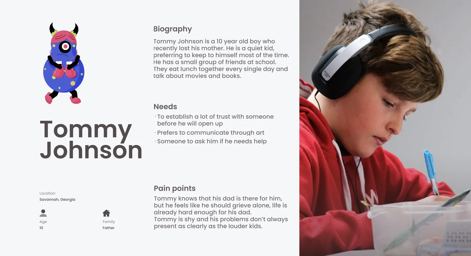 Tommy Johnson, 10 years old, Savannah Georgia, recently lost his mother, a quiet kid who keeps to himself, prefers to communicate through art, shy and not always as visible as the louder kids in class